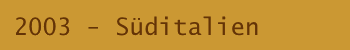 2003 - Süditalien